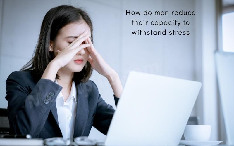 How do men reduce their capacity to withstand stress